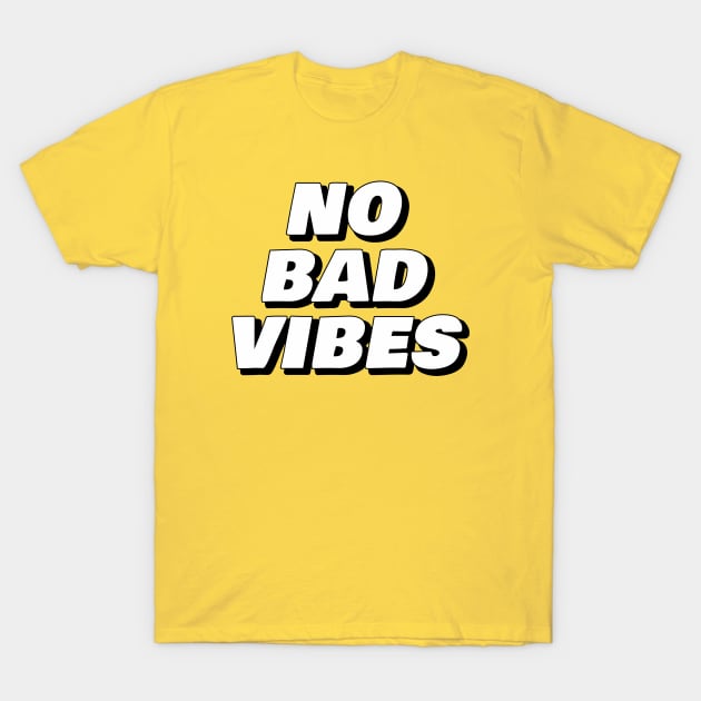 No Bad Vibes T-Shirt by No1YellowSoul